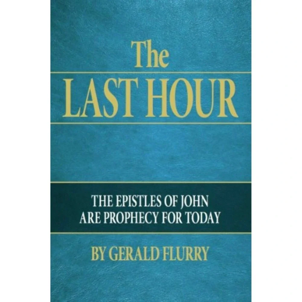 Gerald Flurry The Last Hour Book Blue Epistles of John Prophecy Religion Study